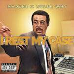 Mad1ne & Ruler Why- i Rest My Case