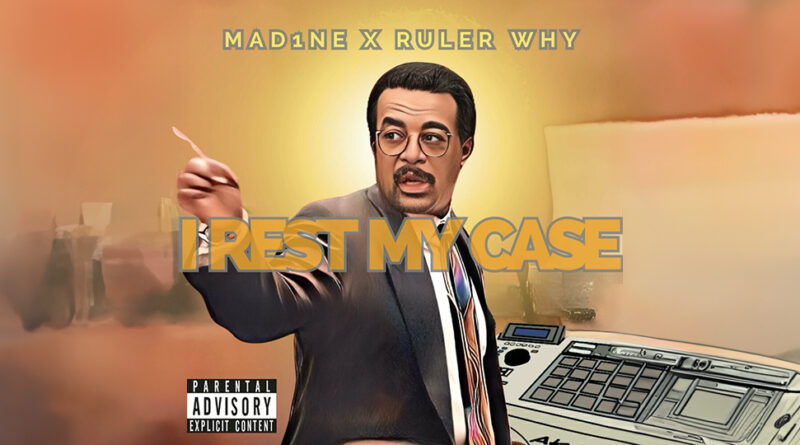 Mad1ne & Ruler Why- i Rest My Case