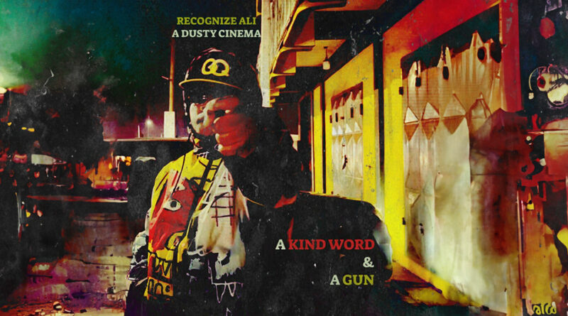 Recognize Ali & A Dusty Cinema - A Kind Word & A Gun