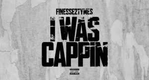 Finesse2Tymes - I Was Cappin