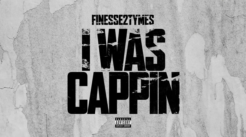 Finesse2Tymes - I Was Cappin