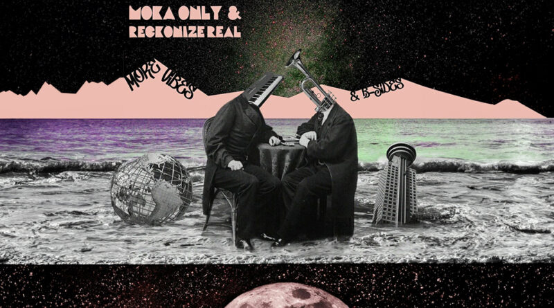 Moka Only & Reckonize Real - More Vibes & B-Sides