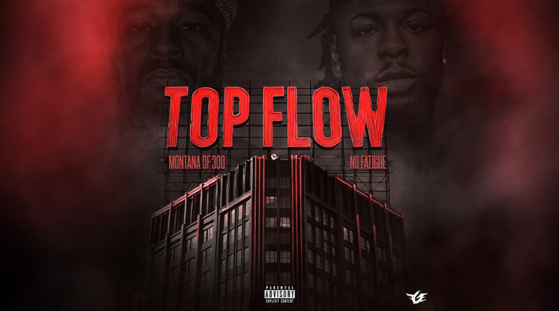 Montana Of 300 & No Fatigue - Top Flow