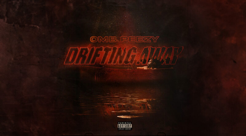 OMB Peezy - Drifting Away.