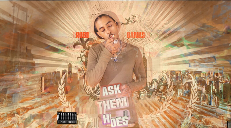 Rob Bank$ - Ask Them Hoes