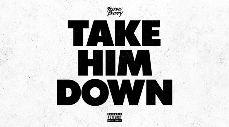 Trapboy Freddy - Take Him Down