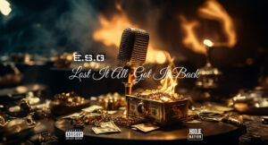 E.S.G. - Lost It All, Got It Back