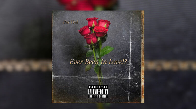 Fat Trel - Ever Been in Love