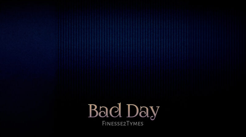 Finesse2Tymes - Bad Day