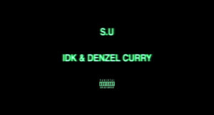 IDK & Denzel Curry - S.U