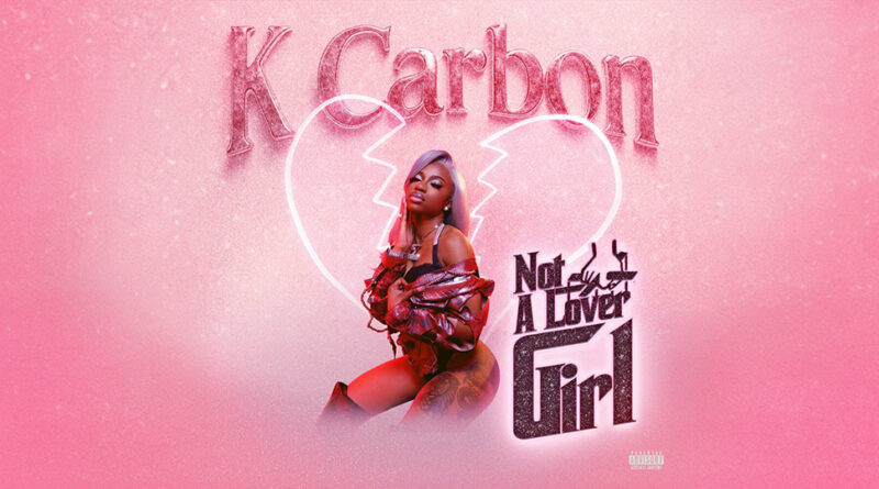 K Carbon - Not A Lover Girl