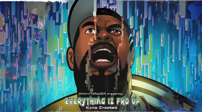 Mithril Oreder & Kxng Crooked - Everything Iz Fkd Up