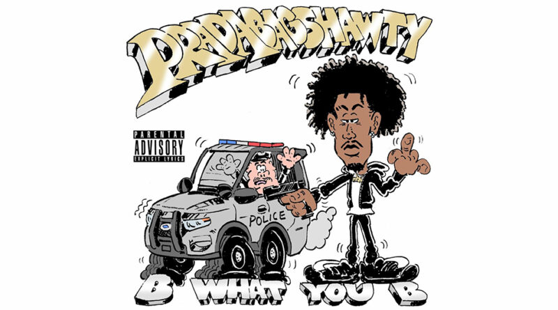 Pradabagshawty - B What You B