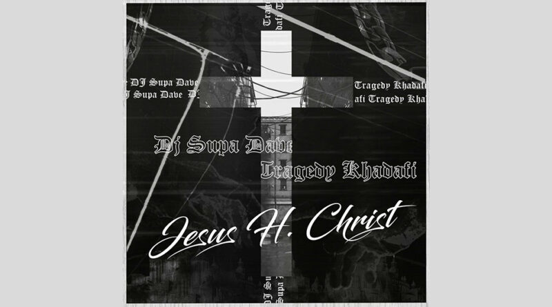 Tragedy Khadafi & DJ Supa Dave - Jesus H. Christ