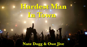 Nate Dogg & Owe Jive - Hardest Man In Town