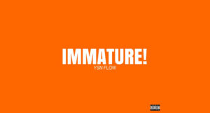 YSN Flow - IMMATURE!