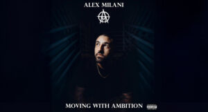 Alex Milani - MOVING WITH AMBITION