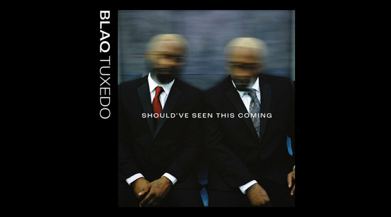 Blaq Tuxedo - Should've Seen This Coming