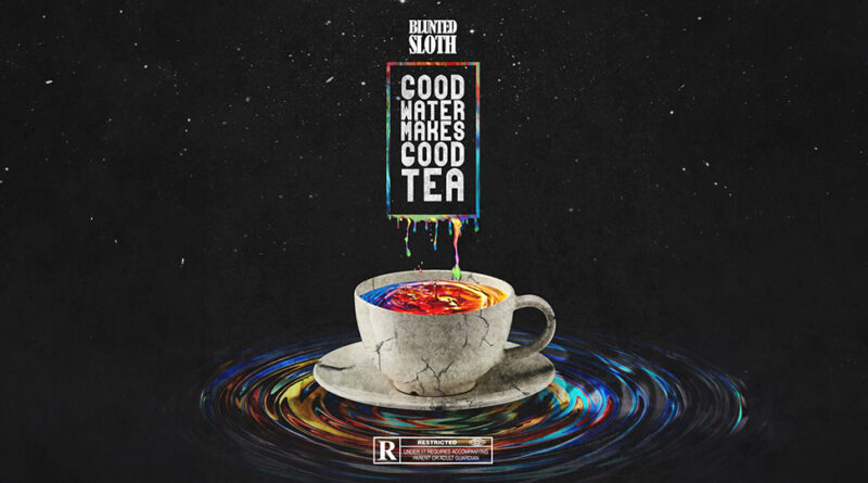 Blunted Sloth - Good Water Makes Good Tea