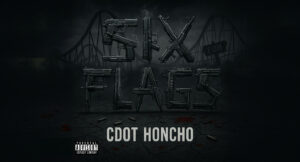 CDot Honcho - Six Flags