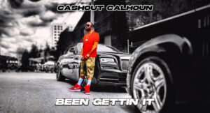 Cashout Calhoun - Been Getting It