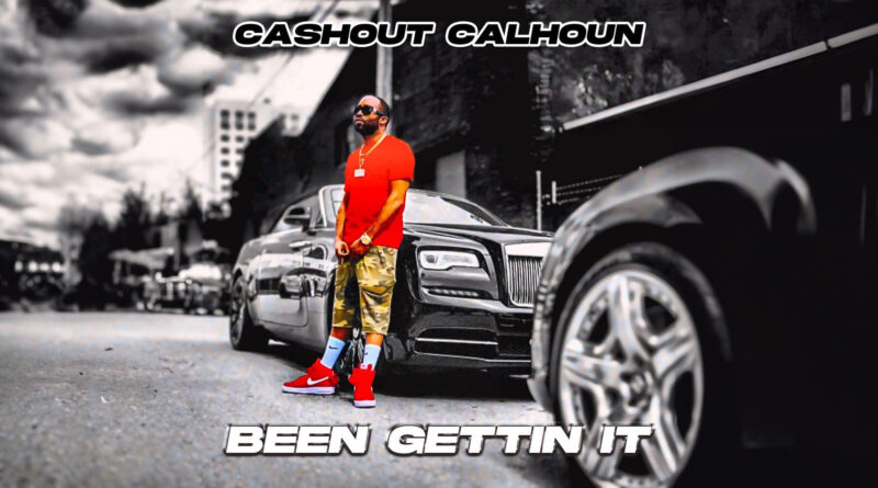 Cashout Calhoun - Been Getting It