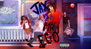 Jax T - JaX Vs. Mr. Ego (Age 25)