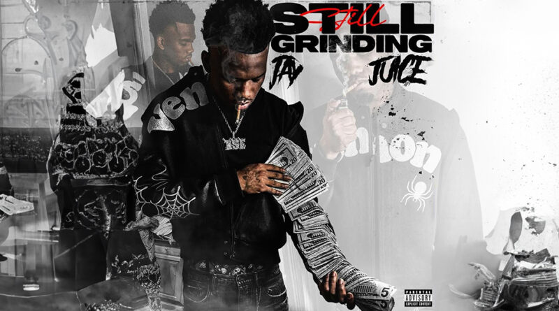 Jay Juice - STILL GRINDING
