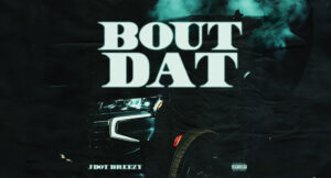 Jdot Breezy - Bout Dat