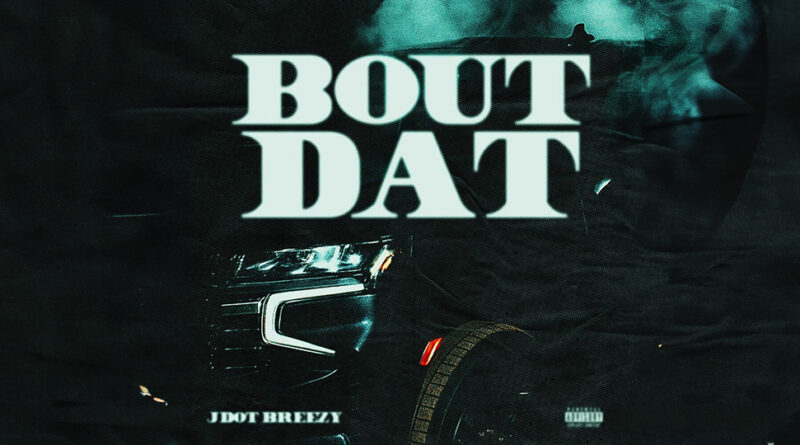 Jdot Breezy - Bout Dat