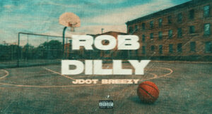 Jdot Breezy - Rob Dilly