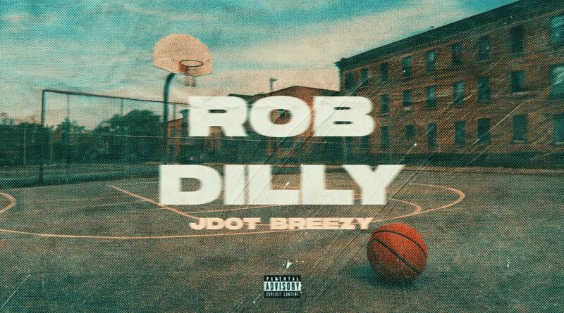 Jdot Breezy - Rob Dilly