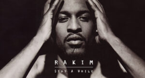 Rakim - Stay A While