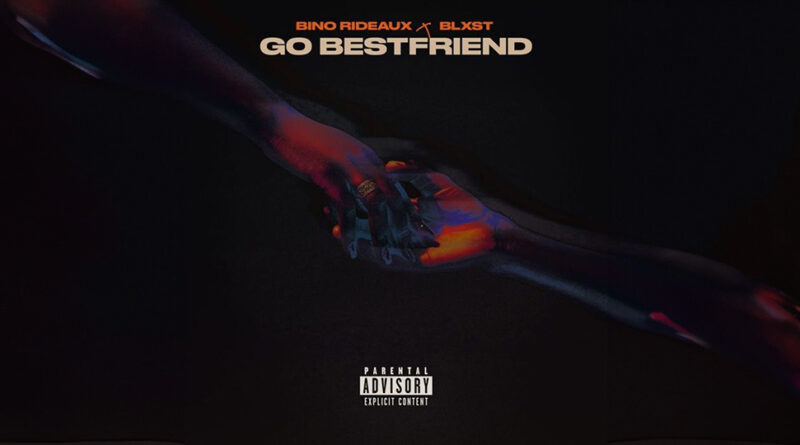 Bino Rideaux & Blxst - Go Bestfriend