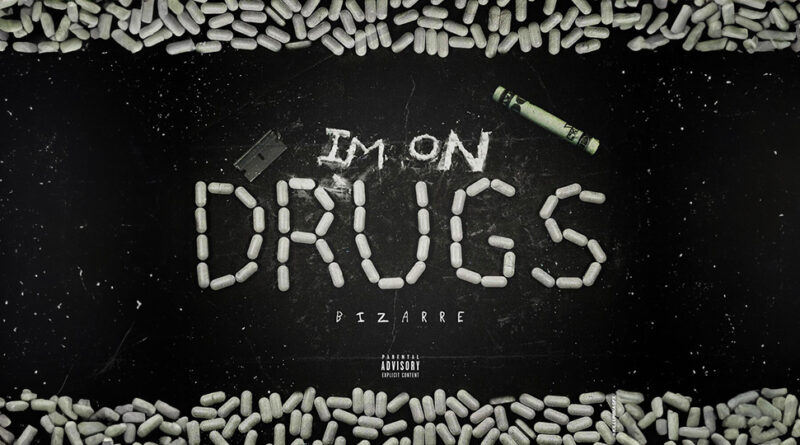 Bizarre - Im on drugs