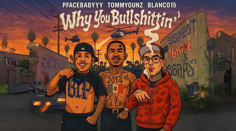 Blanco15, pfacebabyyy & TommyGunz - Why You Bullshittin' Feat DJ Flippp