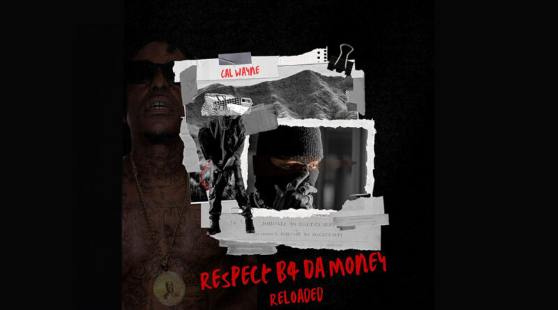 Cal Wayne - Respect B4 Da Money Reloaded