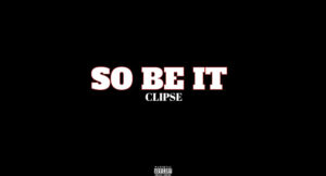 Clipse - So Be It