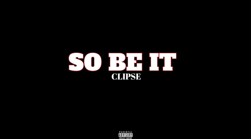 Clipse - So Be It