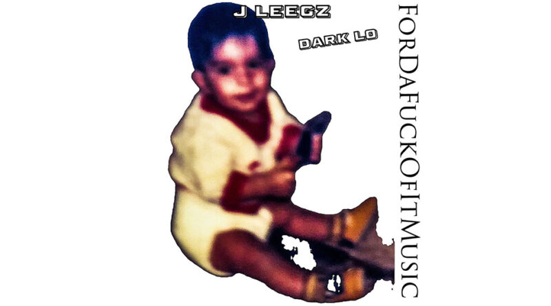 Dark Lo & J Leegz - ForDaFuckOfItMusic