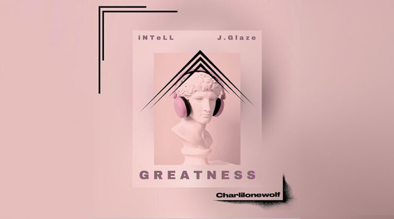iNTeLL - Greatness Feat J. Glaze & charlilonewolf