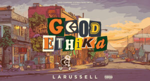 LaRussell & Ethika Music - GOOD ETHIKA