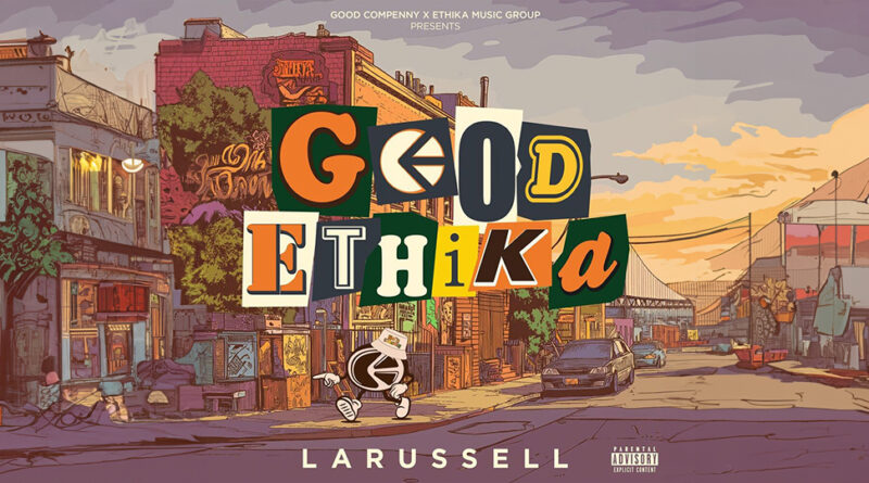 LaRussell & Ethika Music - GOOD ETHIKA