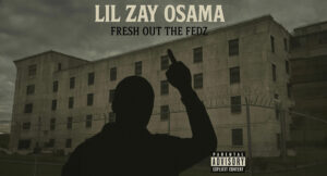 Lil Zay Osama - Fresh Out The Fedz