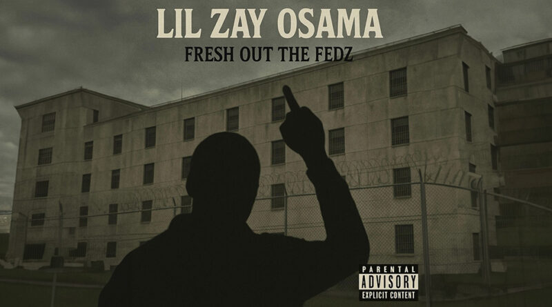 Lil Zay Osama - Fresh Out The Fedz