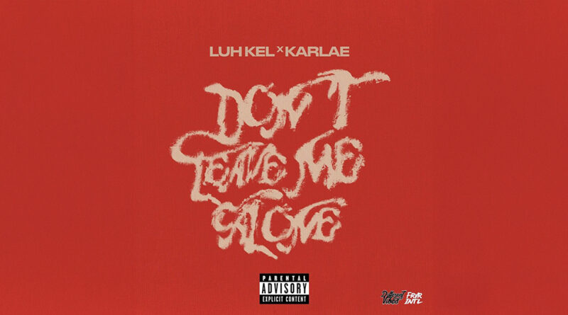 Luh Kel - Don't Leave Me Alone