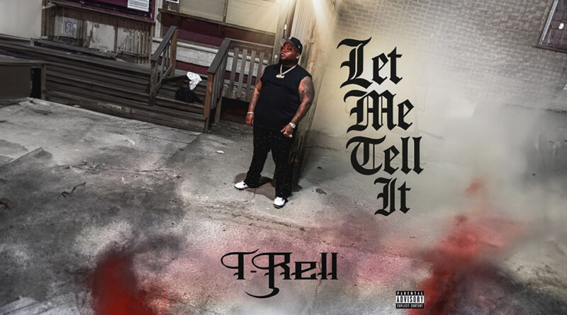 T Rell - Let Me Tell It