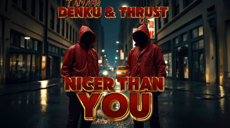 Taiyamo Denku & Thrust OG - Nicer Than You