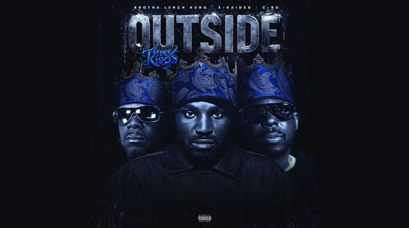 X-Raided, Brotha Lynch Hung & C-Bo - Outside (Three Kings)