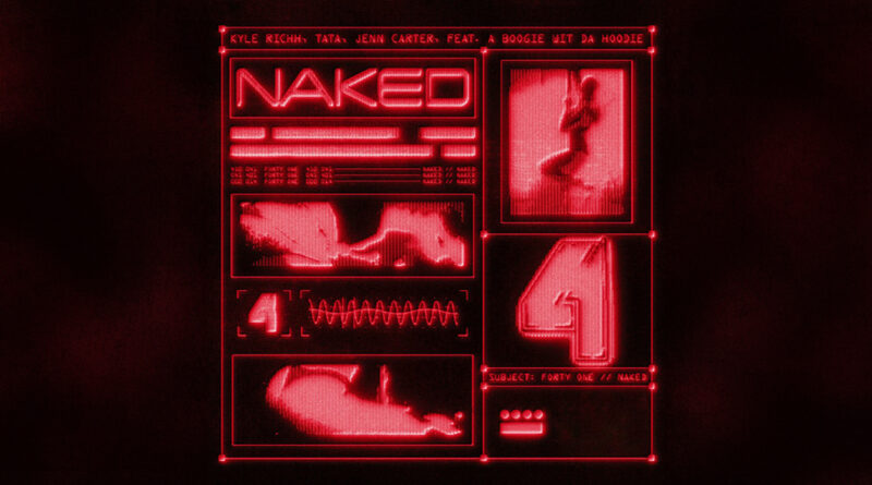 41, Kyle Richh, Jenn Carter, TaTa & A Boogie wit da Hoodie - Naked